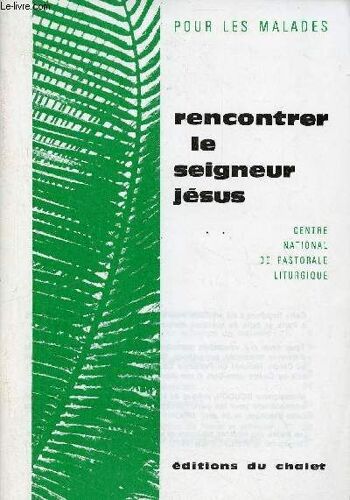 Rencontrer Le Seigneur Jésus - Pour Les Malades - Centre National De Pastoral Liturgique.