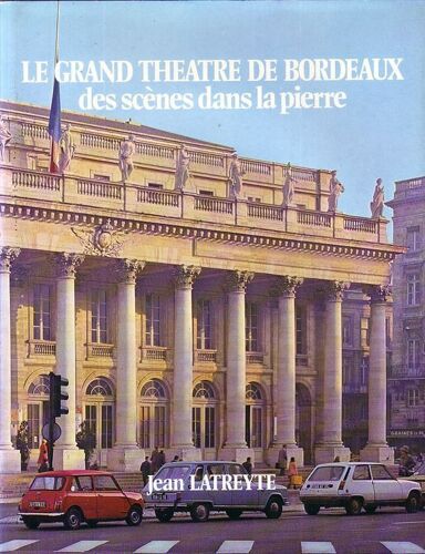 Le Grand Théâtre De Bordeaux : Des Scènes Dans La Pierre
