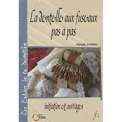La Dentelle Aux Fuseaux Pas À Pas : Initiation Et Ouvrages