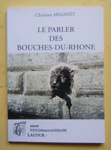Le Parler Des Bouches-Du-Rhône - Expressions Et Langage De L'estaque À La Pointe Rouge