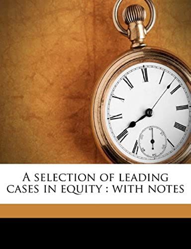 A Selection Of Leading Cases In Equity: With Notes
