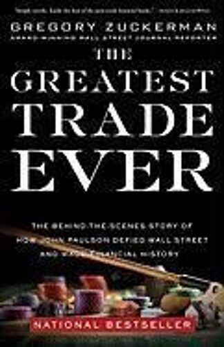 The Greatest Trade Ever: The Behind-The-Scenes Story Of How John Paulson Defied Wall Street And Made Financial History