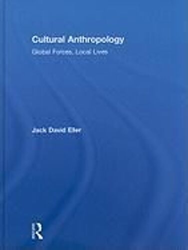 Cultural Anthropology: Global Forces, Local Lives