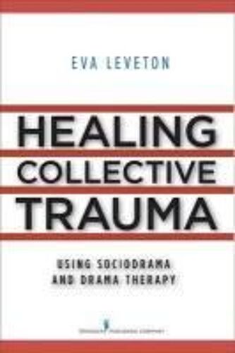Healing Collective Trauma Using Sociodrama And Drama Therapy
