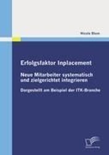 Erfolgsfaktor Inplacement: Neue Mitarbeiter Systematisch Und Zielgerichtet Integrieren