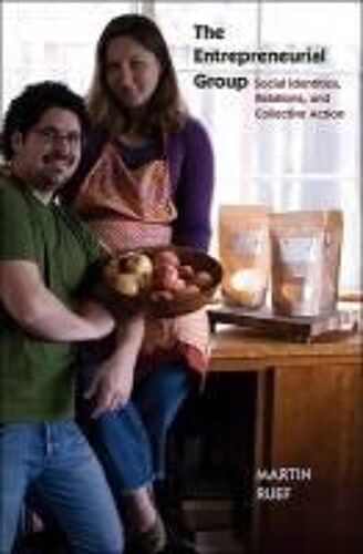 The Entrepreneurial Group - Social Identities, Relations, And Collective Action