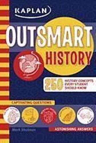 Outsmart History: 250 History Concepts Every Student Should Know