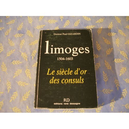 Limoges 1504-1603. Le Siecle D'or Des Consuls