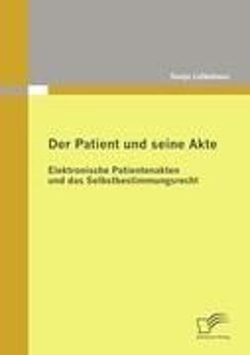 Der Patient Und Seine Akte: Elektronische Patientenakten Und Das Selbstbestimmungsrecht