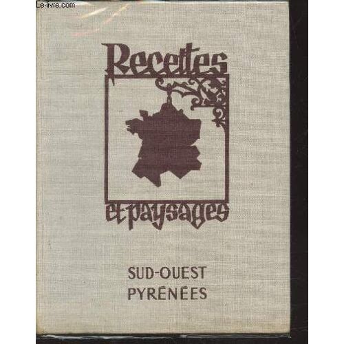 Recettes Et Paysages : Sud-Ouest Et Pyrénées. (Collection : Voyage Autour De Ma Table)