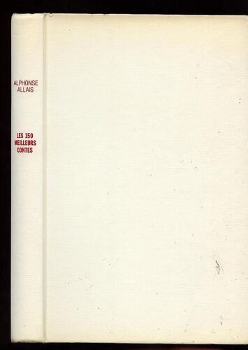 La Logique Mène À Tout. Les 150 Meilleurs Contes D'alphonse Allais.