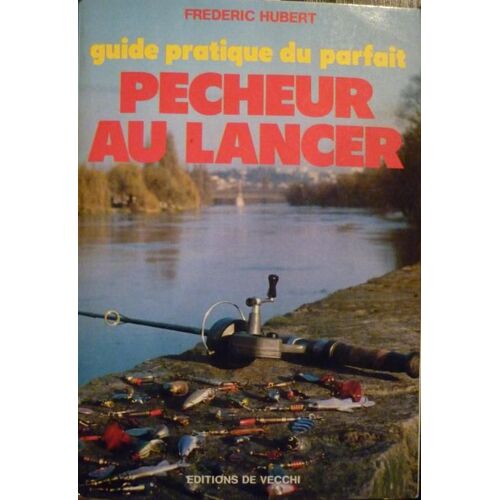 Guide Pratique Du Parfait Pêcheur Au Lancer