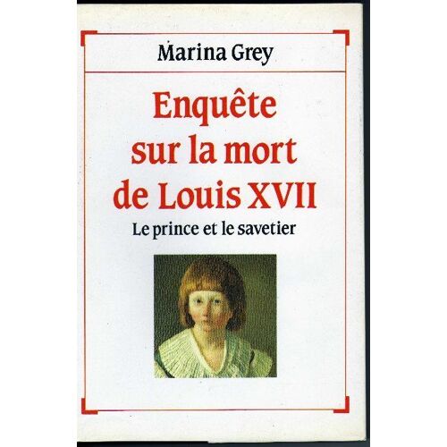 Enquête Sur La Mort De Louis Xvii. Le Prince Et Le Savetier.