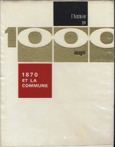 L'histoire En 1000 Images : 1870 Et La Commune De Paris