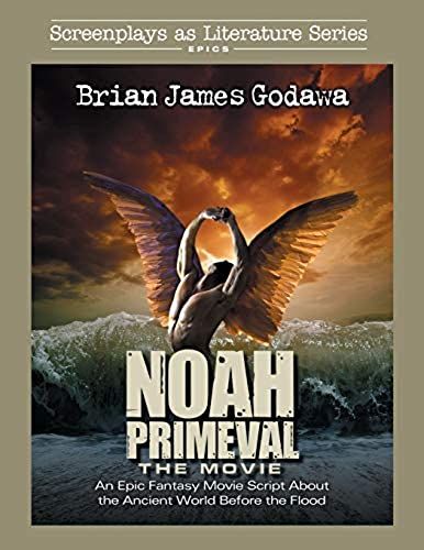Noah - The Movie: An Epic Fantasy Movie Script About The Ancient World Before The Flood