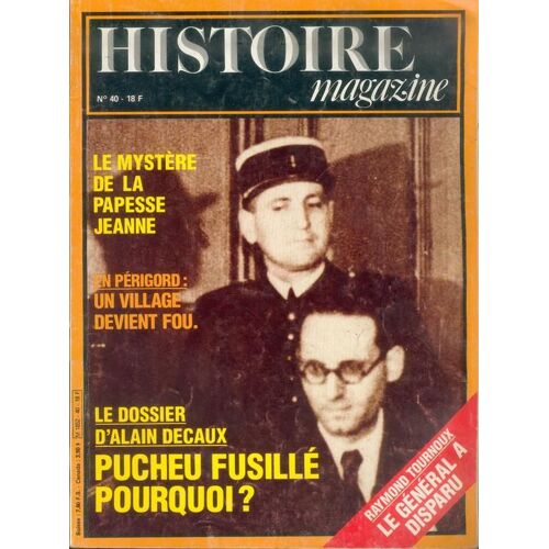 Histoire Magazine  N° 40 : Pucheu Fusille Pourquoi ?