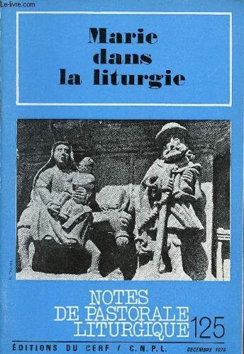 Notes De Pastorale Liturgique N°125 Décembre 1976 - Marie Dans La Liturgie - Liturgie Et Culte Marial - La Bible Source Des Liturgies Mariales - Les Fêtes Mariales - Marie Dans Les Prières De La Messe(...)