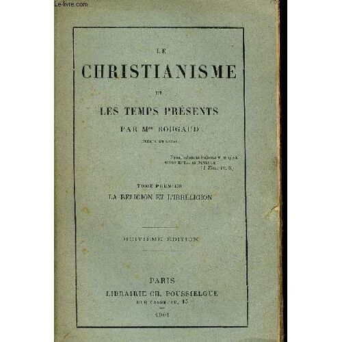 Le Christianisme Et Les Temps Présents - Tome Premier : La Religion Et L Irréligion - 8e Édition.
