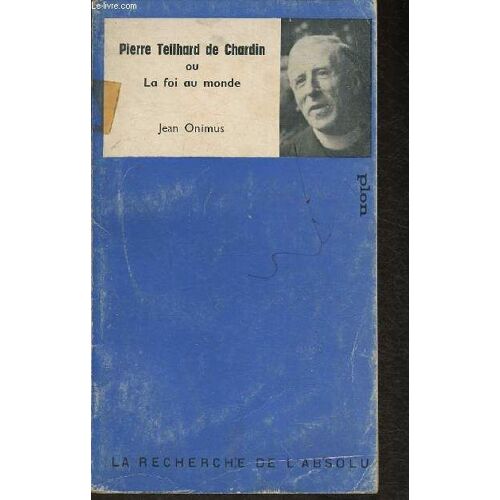 Pierre Teilhard De Chardin Ou La Foi Au Monde (Collection La Recherche De L Absolu)