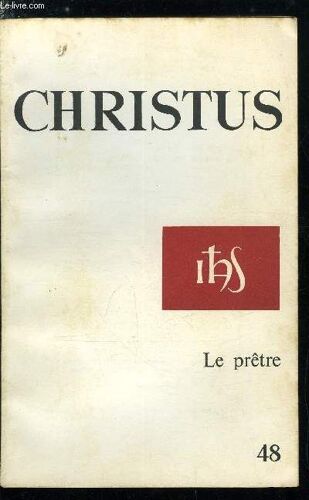 Christus N° 48 - Le Prêtre - Une Question Pour Les Chrétiens, Le Prêtre Et La Culture Par Emile Rideau, Un Homme Sans Métier ? Par Marc Oraison, L Affectivité Du Prêtre Par Jean Clavreul, Situation Du(...)