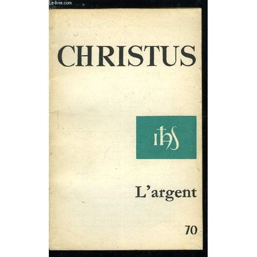 Christus N° 70 - Billets De Banque Par M.F.A., Survie Par Joseph Wresinsky, Illusions Et Défis Par Jacques Sommet, Contestation Par Réginald Blanchet, L Argent, L Échange Et Le Don Par Pierre Antoine(...)