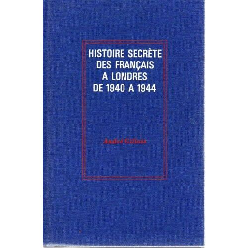 Histoire Secrète Des Français À Londres De 1940 À 1944