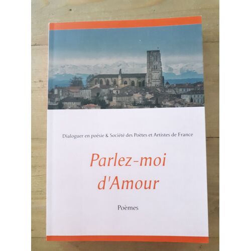 Parlez - Moi D'amour, Dialoguer En Poésie Et Société Des Poètes Et Artistes De France