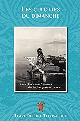 Les Culottes Du Dimanche: Une Enfance Sans Frontières Des Îles Marquises Au Monde (French Edition)