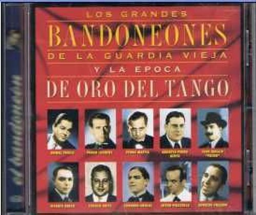 Los Grandes Bandoneones De La Guardia Vieja Y La Epoca De Oro Del Tango