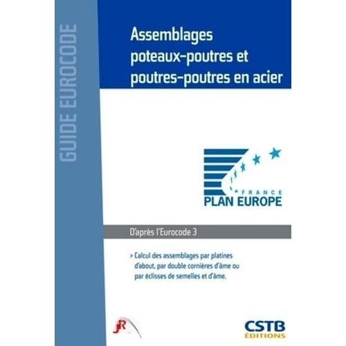 Assemblages Poteaux-Poutres Et Poutres-Poutres En Acier - Calcul Des Assemblages Par Platines D'about, Par Double Cornières D'âme Ou Par Éclisses De Semelles Et D'âme