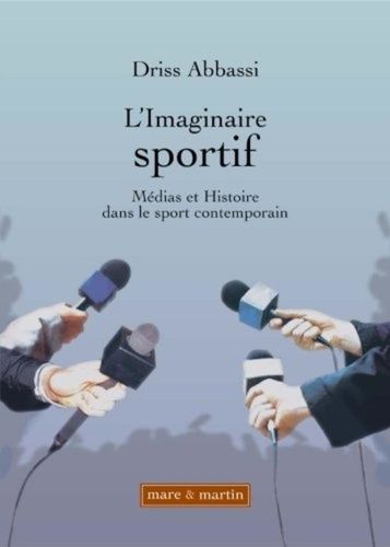 L'imaginaire Sportif - Médias Et Histoire Dans Le Sport Contemporain