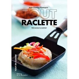 Tout Raclette - Réinventer La Raclette