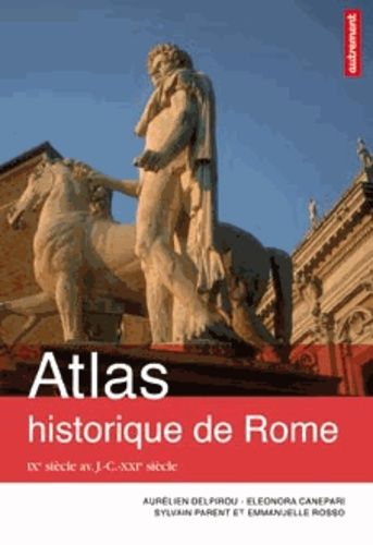 Atlas Historique De Rome - Ixe Siècle Avant J.-C. - Xxie Siècle
