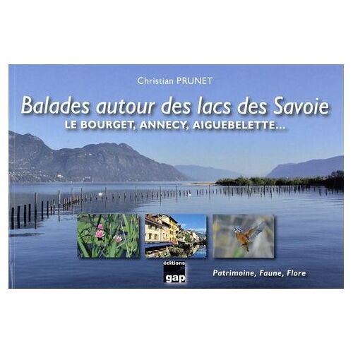 Balades Autour Des Lacs Des Savoie - Le Bourget, Annecy, Aiguebelette? Patrimoine, Faune, Flore