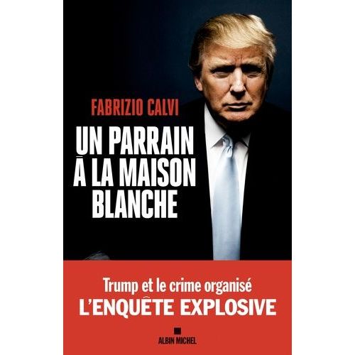 Un Parrain À La Maison Blanche - L'enquête Explosive