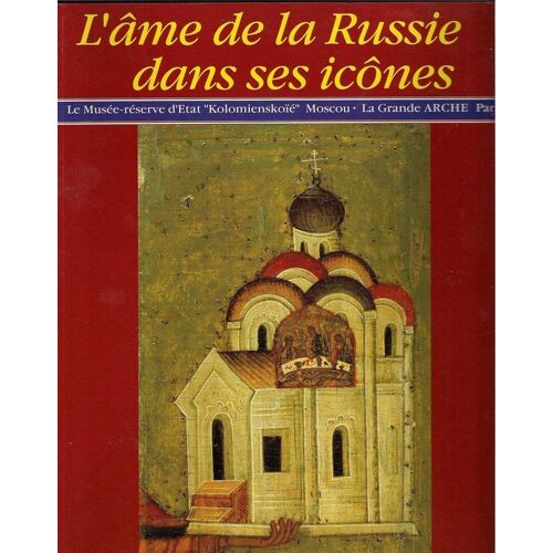 L'âme De La Russie Dans Ses Icônes - Catalogue De L'exposition, Paris, La Grande Arche, 1998