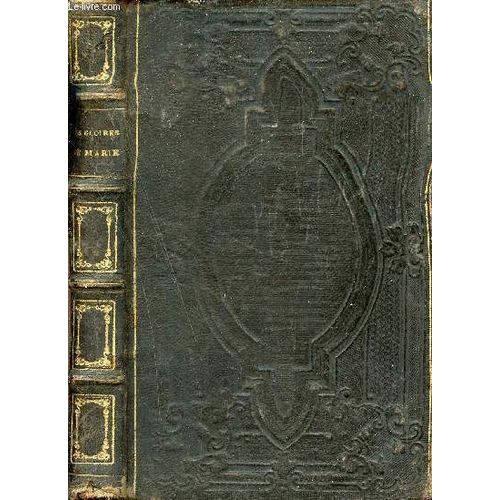 Les Gloires De Marie Contenant La Paraphrase Du Salve Regina Des Réflexions Sur Le Vertus De La Sainte Vierge Sur Ses Principales Fêtes Sur Ses Douleurs Et Les Prières De Plusieurs Saints À La Mère De(...)