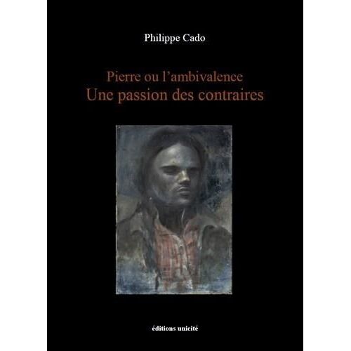 Pierre Ou L?Ambivalence - Une Passion Des Contraires