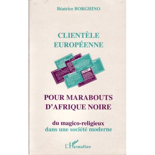 Clientèle Européenne Pour Marabouts D'afrique Noire - Du Magico-Religieux Dans La Société Moderne
