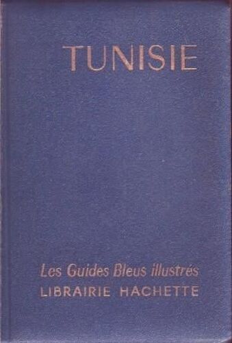 Tunisie. Les Guides Bleus Illustres