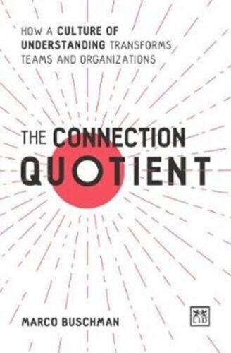 The Connection Quotient: How A Culture Of Understanding Transforms Teams And Organisations