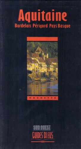 Aquitaine - Bordelais, Périgord, Pays-Basque