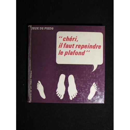 Jeux De Pieds, 'cheri Il Faut Repeindre Le Plafond'