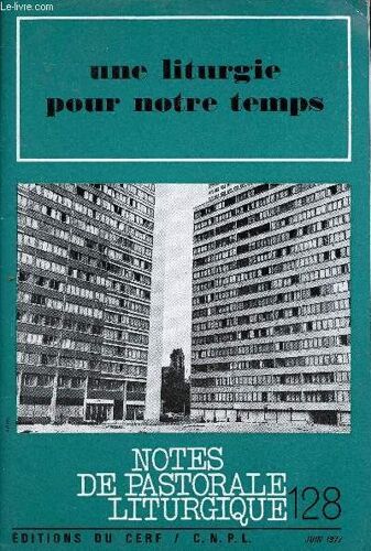 Notes De Pastorale Liturgique N°128 Juin 1977 - Une Liturgie Pour Notre Temps - Renouveau De La Réflexion Chrétienne - Eglise, Sacrement De Salut - Liturgie Et Sacrements Selon Vatican Ii - 15 Ans(...)