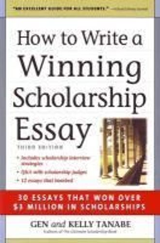 How To Write A Winning Scholarship Essay: Including 30 Essays That Won Over  Dollars3 Million In Scholarships