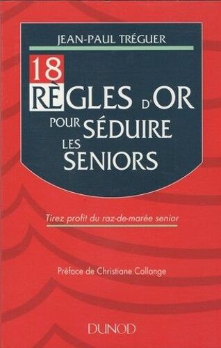 18 Règles D'or Pour Séduire Les Seniors - Tirez Profit Du Raz-De-Marée Senior
