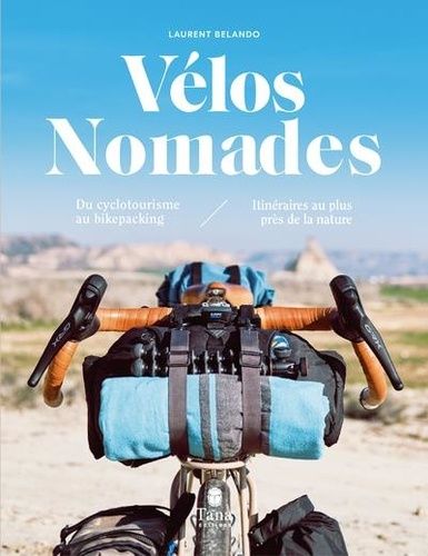 Vélos Nomades - Du Cyclotourisme Au Bikepacking, Itinéraires Au Plus Près De La Nature