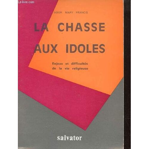 La Chasse Aux Idoles - Enjeux Et Difficultés De La Vie Religieuse.
