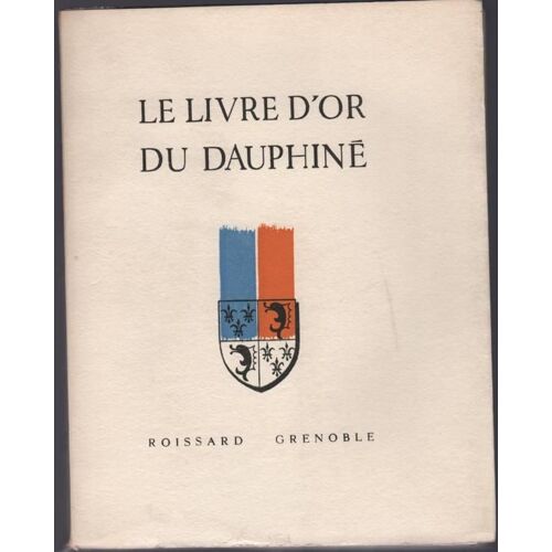 Le Livre D' Or Du Dauphiné 1349-1949 Conférences Du Lundi Tome 1