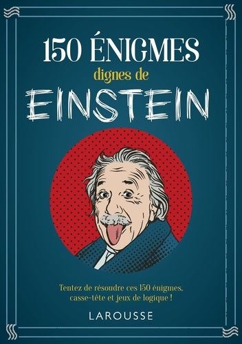 150 Énigmes Dignes De Einstein - Tentez De Résoudre Ces 150 Énigmes Casse-Tête Et Jeux De Logique !